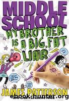 My Brother Is a Big, Fat Liar by Patterson James & Papademetriou Lisa