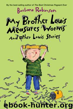 My Brother Louis Measures Worms by Barbara Robinson
