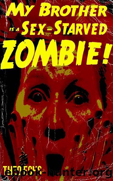 My Brother is a Sex-Starved Zombie by Theo Echs