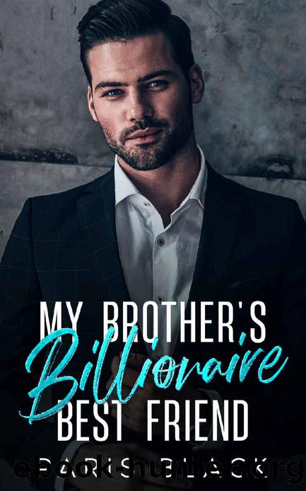 My Brother's Billionaire Best Friend: An Off Limits Billionaire Romance by Paris Black