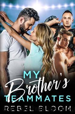 My Brother's Teammates: A Reverse Harem College Sports Romance by Rebel Bloom