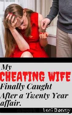 My Cheating Wife Finally Caught After A Twenty Year Affair.: ( Infidelity pleasure taboo anthology, erotica with submission, divorce spouse revenge, betrayal pain and explicit secret exposed ) by Lori Donny
