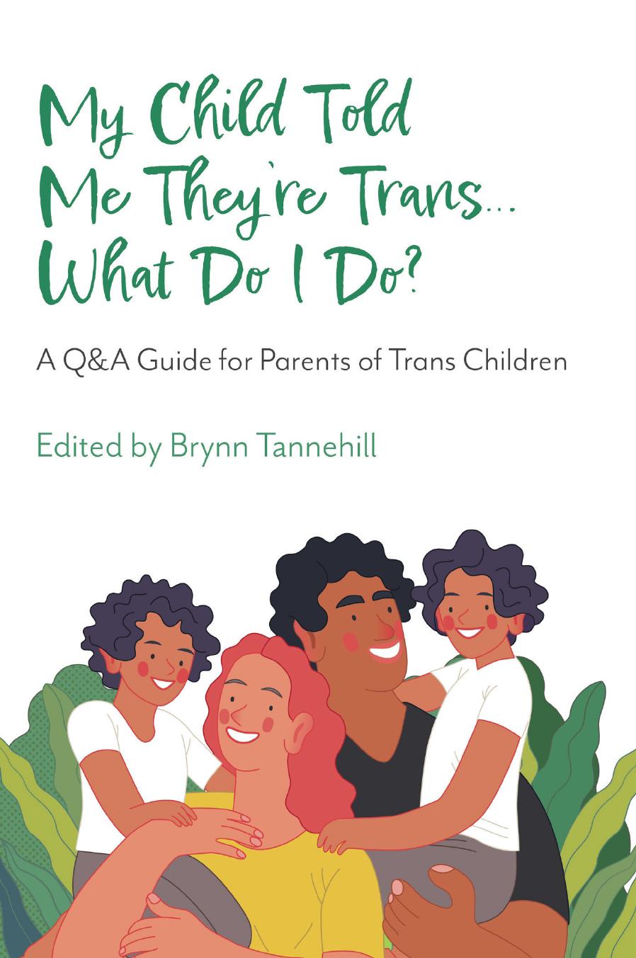My Child Told Me They're Trans...What Do I Do? A Q&A Guide for Parents of Trans Children by Brynn Tannehill (editor)