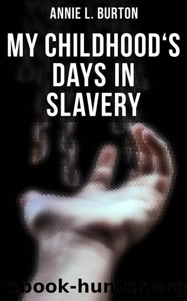 My Childhood's Days in Slavery by Annie L. Burton
