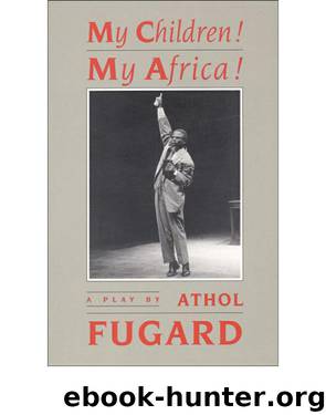 My Children! My Africa! by Athol Fugard