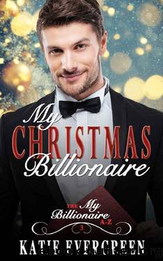 My Christmas Billionaire_A Clean Billionaire Romance by Katie Evergreen
