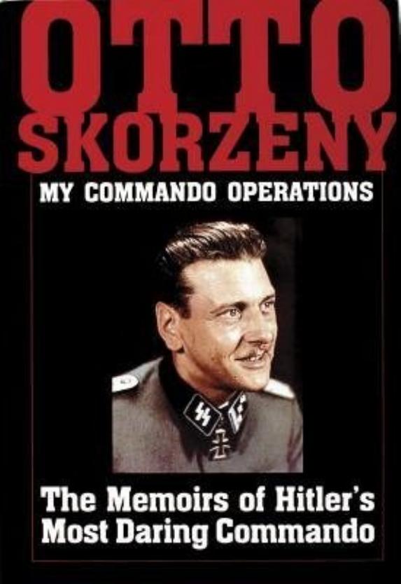 My Commando Operations, The Memoirs of Hitler's Most Daring Commando by Otto Skorzeny