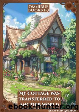 My Cottage Was Transferred to Another World Omnibus: Books 1-3: A Slow Life In Another World Light Novel by Sebastian Guzman