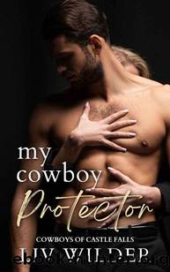 My Cowboy Protector : A Steamy Age Gap, Best Friend's Dad, Curvy Girl Romance (Cowboys of Castle Falls Book 1) by Liv Wilder
