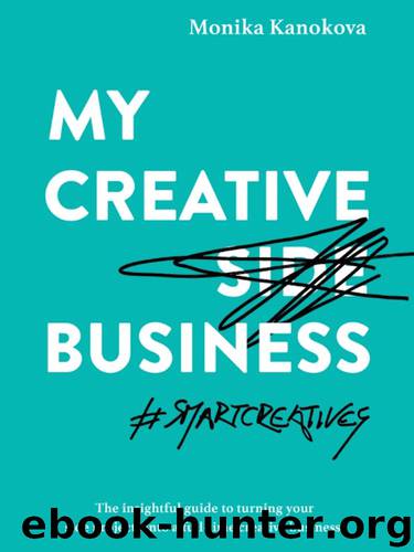 My Creative (Side) Business: The insightful guide to turning your side projects into a full-time creative business (Insightful Guides for Freelancers) by Monika Kanokova