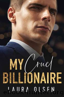 My Cruel Billionaire: Our Secret Baby by Laura Olsen
