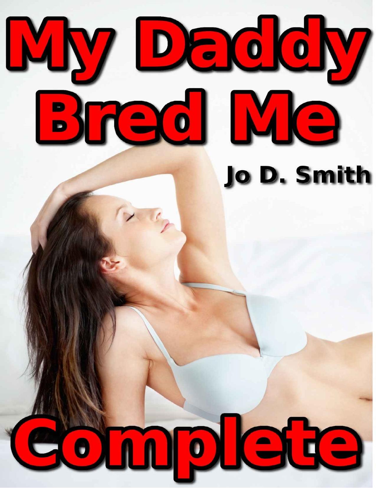 My Daddy Bred Me Complete (Taboo Breeding Sex Bundle) by Smith Jo D