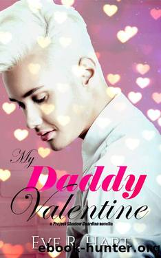My Daddy Valentine: a Project Shadow Guardian novella by Eve R. Hart