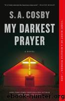 My Darkest Prayer by Cosby S. A