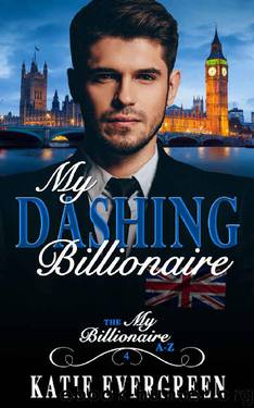 My Dashing Billionaire: A Clean Billionaire Romance (My Billionaire A-Z Book 4) by Katie Evergreen