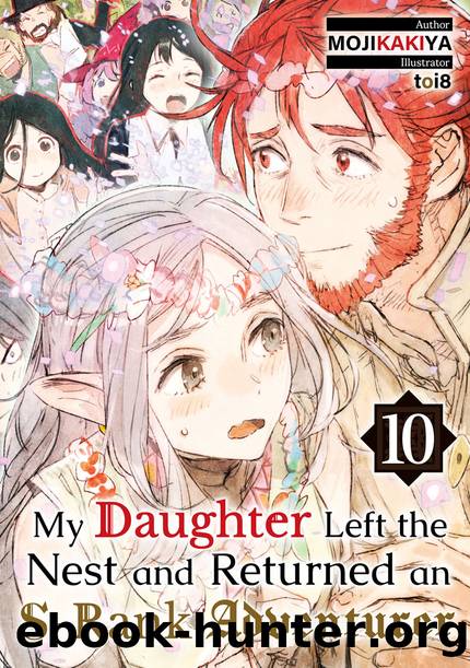 My Daughter Left the Nest and Returned an S-Rank Adventurer Volume 10 [Parts 1 to 8] by MOJIKAKIYA