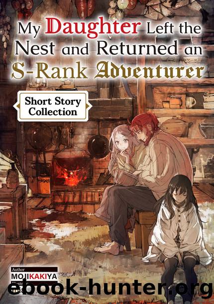 My Daughter Left the Nest and Returned an S-Rank Adventurer: Short Story Collection [Complete] by MOJIKAKIYA