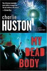 My Dead Body (2009) by Huston Charlie