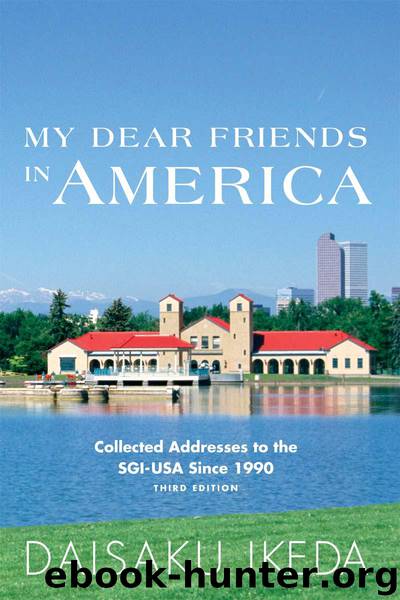 My Dear Friends in America: Collected Addresses to the SGI-USA Since 1990 by Daisaku Ikeda
