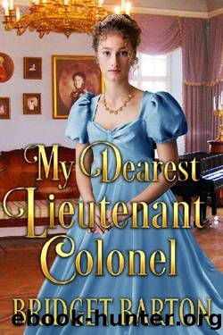 My Dearest Lieutenant Colonel: A Historical Regency Romance Book by Bridget Barton