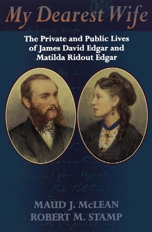 My Dearest Wife: The Private and Public Lives of James David Edgar and Matilda Ridout Edgar by Maud J. McLean Robert M. Stamp