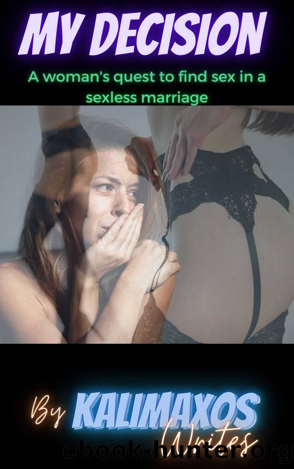 My Decision: A woman's quest to find sex in a sexless marriage (Decisions Book 1) by Kalimaxos