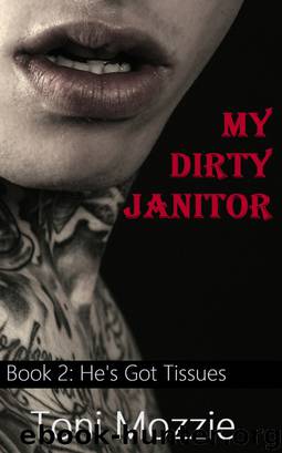 My Dirty Janitor Book 2: He's Got Tissues: An Oral Sex Adventure by Toni Mozzie