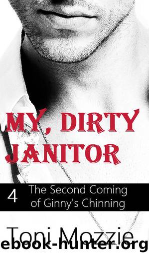 My Dirty Janitor Book 4: The Second Coming of Ginny's Chinning: An Oral Sex Adventure by Mozzie Toni