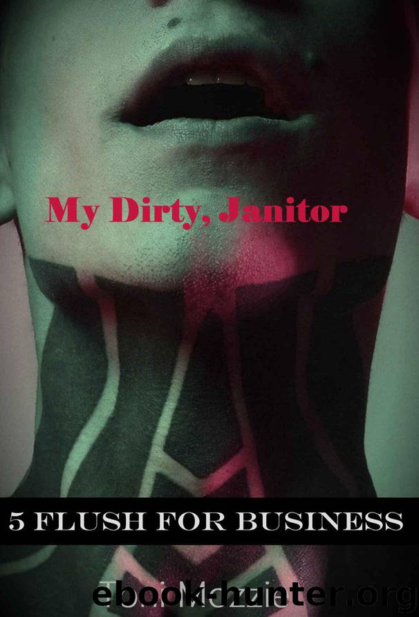 My Dirty Janitor Book 5: Flush For Business: An Oral Sex Adventure by Mozzie Toni