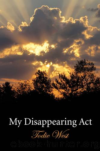 My Disappearing Act: Into the Abyss of Dementia by Todie West