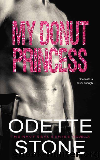 My Donut Princess: The Navy SEAL Series, Novella by Stone Odette