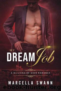 My Dream Job: A Billionaire Boss Romance by Marcella Swann