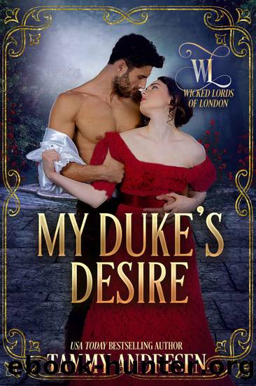 My Dukeâs Desire_Wicked Lords of London by Tammy Andresen
