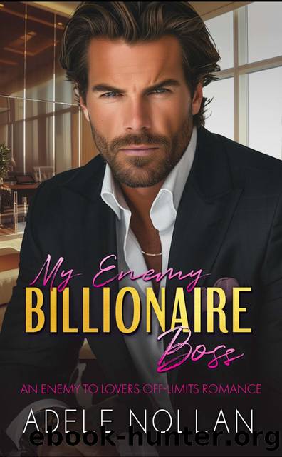 My Enemy Billionaire Boss: An Enemies to Lovers Off Limits Romance by Adele Nollan