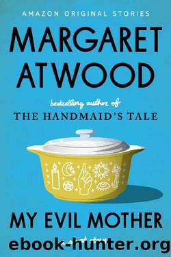 My Evil Mother: A Short Story by Margaret Atwood