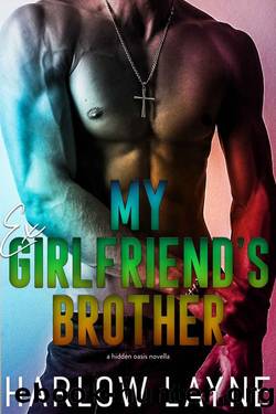 My Ex Girlfriend's Brother (Hidden Oasis) by Harlow Layne