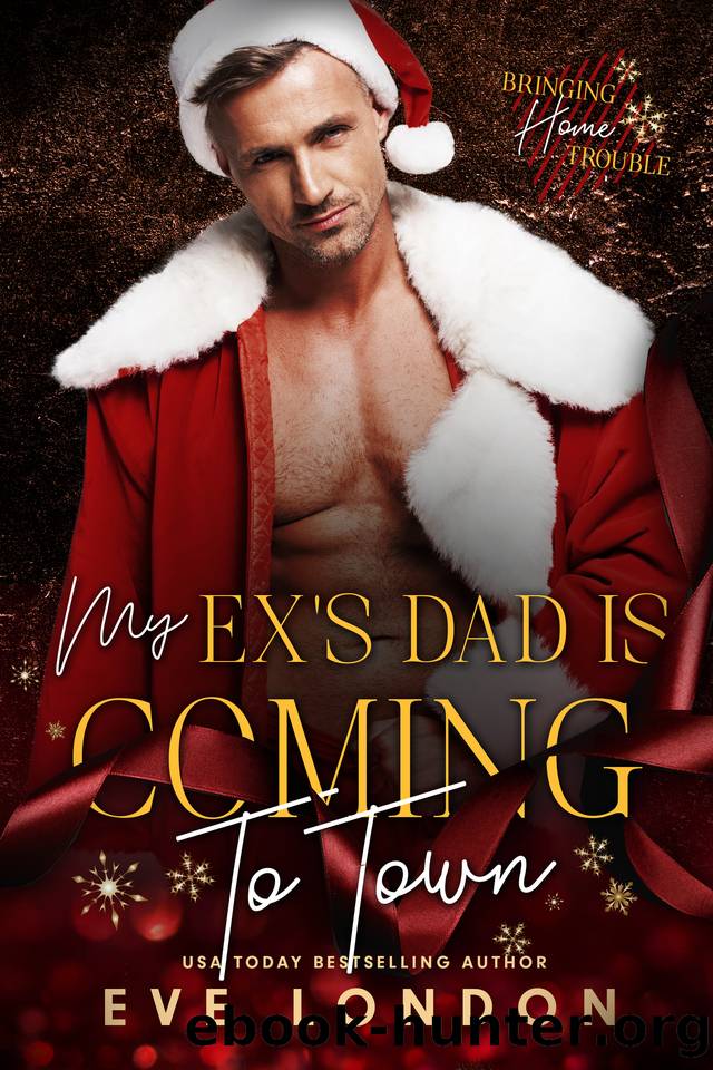 My Ex's Dad is Coming to Town by Eve London