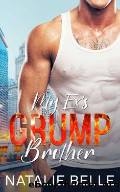 My Ex's Grump Brother: An Off limits, Enemies to Lovers Romance (The Brothers of Braven Bay Book 1) by Natalie Belle