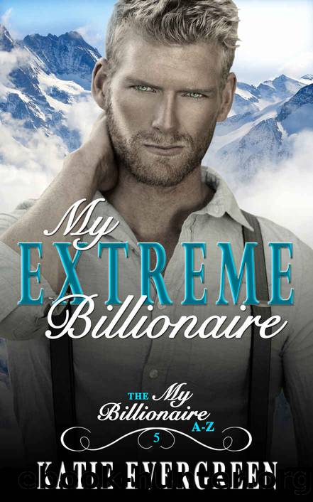 My Extreme Billionaire by Katie Evergreen