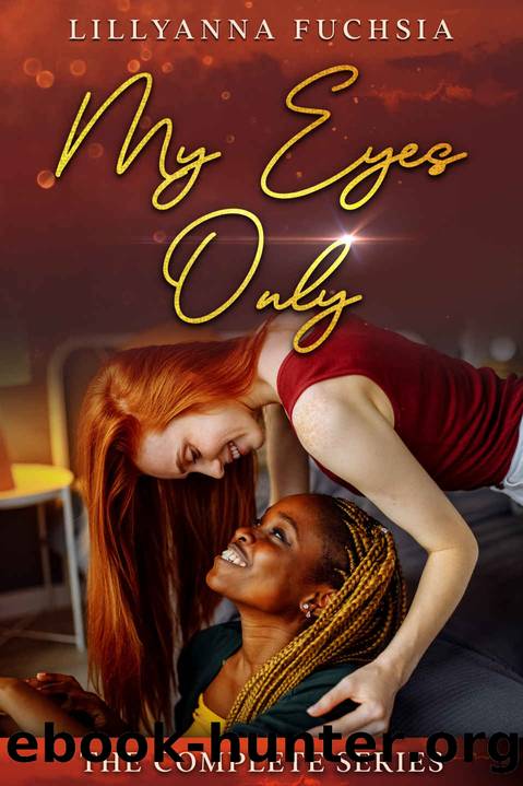 My Eyes Only: The Complete Series by Lillyanna Fuchsia