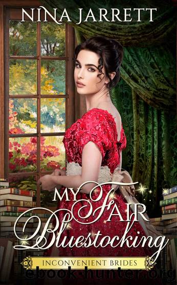 My Fair Bluestocking: A Regency Enemies to Lovers Romance (Inconvenient Brides Book 3) by Nina Jarrett