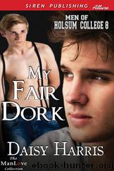 My Fair Dork [Men of Holsum College 8] (Siren Publishing Allure ManLove) by Daisy Harris