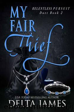 My Fair Thief: An Enemies to Lovers Romantic Suspense Duet (Relentless Pursuit Book 2) by Delta James