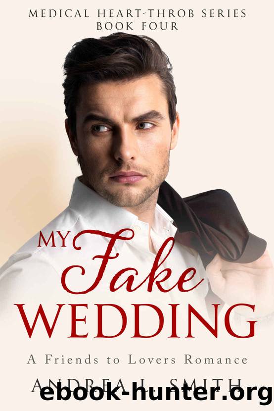 My Fake Wedding: A Best Friends to Lovers Romance: A Soulmate Romance Novel (Medical Heart Throb Series Book 4) by Andrea L. Smith