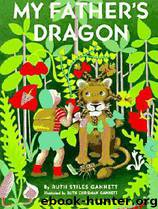 My Father's Dragon by Ruth Stiles Gannett - My Father's Dragon 01 - My Father's Dragon