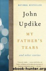 My Father's Tears: And Other Stories by John Updike