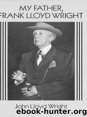 My Father, Frank Lloyd Wright by John Lloyd Wright