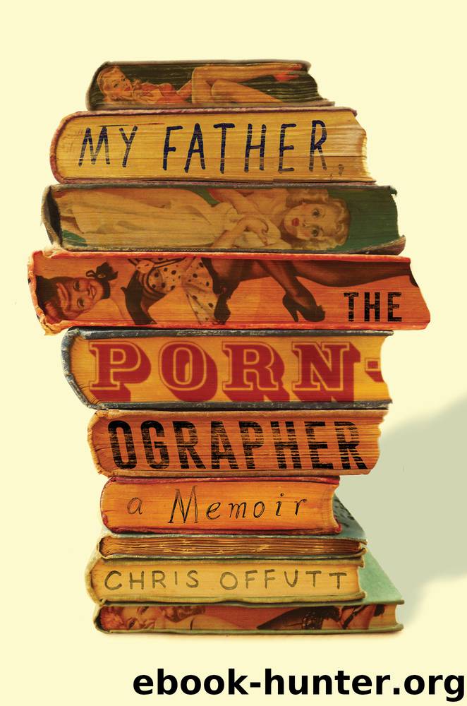 My Father, the Pornographer : A Memoir (9781501112485) by Offutt Chris