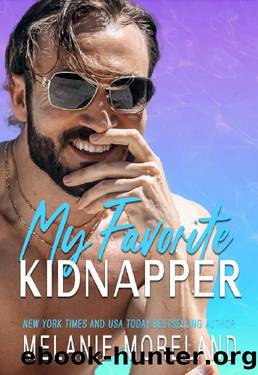 My Favorite Kidnapper: A forced proximity, grumpy sunshine romance by Melanie Moreland