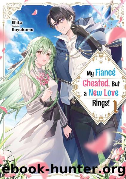 My FiancÃ© Cheated, But a New Love Rings! Volume 1 [Parts 1 to 7] by Ehito